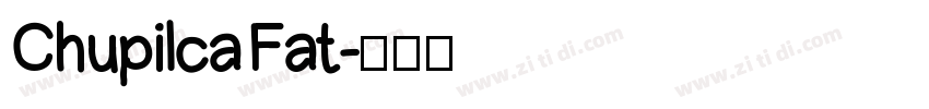 Chupilca Fat字体转换